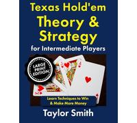 Texas Hold'em Theory & Strategy for Intermediate Players: Learn Techniques to Win & Make More Money, Large Print Edition (Texas Hold'em Poker, Big Print Books)