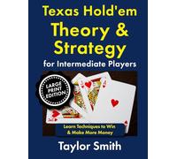 Texas Hold'em Theory & Strategy for Intermediate Players: Learn Techniques to Win & Make More Money, Large Print Edition (Texas Hold'em Poker, Big Print Books)