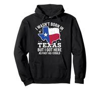 Texas I Wasn't Born In Texas But I Got Here As Fast I Could Pullover Hoodie