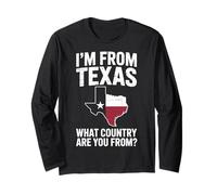 Texas I'm from Texas What Country are You from Long Sleeve T-Shirt