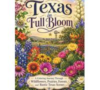 Texas in Full Bloom: A Coloring Journey Through Wildflowers, Prairies, Forests and Rustic Texas Scenes