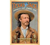 Texas Jack: America's First Cowboy Star