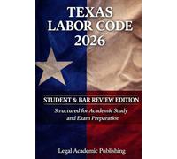 Texas Labor Code 2026: Student & Bar Review Edition Structured for Academic Study and Exam Preparation