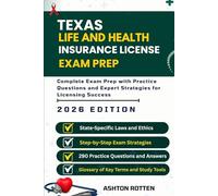 TEXAS LIFE AND HEALTH INSURANCE LICENSE EXAM PREP: Complete Exam Prep With Practice Questions and Expert Strategies for Licensing Success