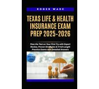 TEXAS LIFE & HEALTH INSURANCE EXAM PREP 2025-2026: Pass the Test on Your First Try with Expert Review, Proven Strategies & 4 Full-Length Practice Exams with Detailed Answers