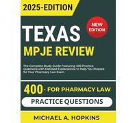 Texas MPJE Review 2025: The Complete Study Guide Featuring 400 Practice Questions with Detailed Explanations to Help You Prepare for Your Pharmacy Law Exam