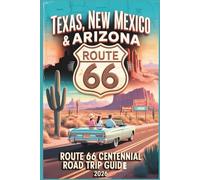 Texas, New Mexico & Arizona Route 66 Centennial Road Trip Guide 2026: Desert Landscapes, Iconic Roadside Attractions, Motels & Scenic Drives for the ... (The Route 66 Centennial Travel Series)