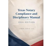 Texas Notary Compliance and Disciplinary Manual: 2026 Edition (Texas Notary Public Handbook)