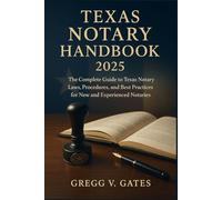 Texas Notary Handbook 2025: The Complete Guide to Texas Notary Laws, Procedures, and Best Practices for New and Experienced Notaries