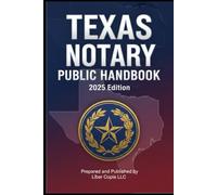 TEXAS NOTARY PUBLIC HANDBOOK: 2025 Edition (Prepared and Published by Liber Copia LLC) (TEXAS Notary Laws & Handbooks)