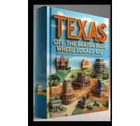 Texas Off the Beaten Path Where Locals Go: Texas Treasures Hidden Paths & Secret Places. Lone Star Journeys. From Gulf Coast to Panhandle. Deep in the Heart of Real Texas Travel Secrets & Adventures.