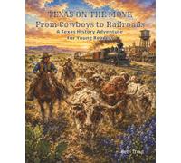 Texas On The Move: From Cowboys to Railroads (Texas History Adventures for Young Readers)