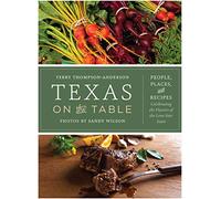 Texas on the Table: People, Places, and Recipes Celebrating the Flavors of the Lone Star State