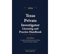 Texas Private Investigator Licensing and Practice Handbook: 2026 Edition - Licensing, Lawful Methods, Reports, Evidence, Privacy, and Company Compliance