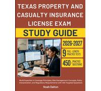 TEXAS PROPERTY AND CASUALTY INSURANCE LICENSE EXAM STUDY GUIDE 2026-2027: Build Expertise in Coverage Principles, Risk Management Concepts, Policy ... Requirements with 450 Targeted Questions