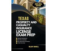 TEXAS PROPERTY AND CASULTY LICIENCE EXAM PREP MANUAL: Comprehensive, Clear Explanations, Practice Exams, and Texas Laws for Future Insurance Professionals (UNITED STATES PROPERTY AND CASUALTY MANUAL)