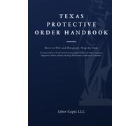 Texas Protective Order Handbook: How to File and Respond, Step-by-Step A Practical Guide to Family Code Protective Orders, Chapter 7B Orders, ... Enforcement, and Response Procedures.