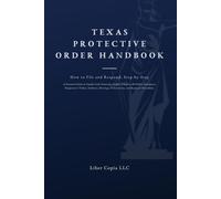 Texas Protective Order Handbook: How to File and Respond, Step-by-Step A Practical Guide to Family Code Protective Orders, Chapter 7B Orders, ... Enforcement, and Response Procedures.