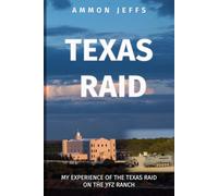Texas Raid: My Experience of the Texas Raid on the YFZ Ranch