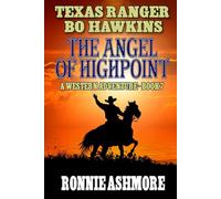 Texas Ranger Bo Hawkins: The Angel of Highpoint: A Western Adventure (A Texas Ranger Bo Hawkins Western)