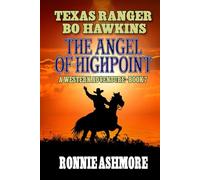 Texas Ranger Bo Hawkins: The Angel of Highpoint: A Western Adventure (A Texas Ranger Bo Hawkins Western)