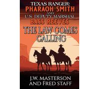 Texas Ranger Pharaoh Smith And Deputy U.S. Marshal Bass Reeves: The Law Comes Calling: A Western Adventure