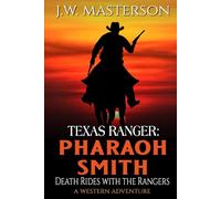 Texas Ranger Pharaoh Smith: Death Rides With The Rangers: A Western Adventure (A Pharaoh Smith: Texas Ranger Western)