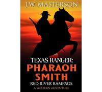 Texas Ranger Pharaoh Smith: Red River Rampage: A Western Adventure (A Pharaoh Smith: Texas Ranger Western)