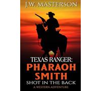 Texas Ranger Pharaoh Smith: Shot In The Back: A Western Adventure (A Pharaoh Smith: Texas Ranger Western)