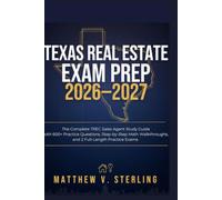 TEXAS REAL ESTATE EXAM PREP 2026 - 2027: The Complete TREC Sales Agent Study Guide with 600+ Practice Questions, Step-by-Step Math Walkthroughs, and 2 Full-Length Practice Exams