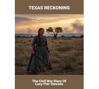 Texas Reckoning: The Civil War Diary Of Lucy Pier Stevens