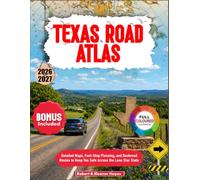 Texas Road Atlas 2026-2027: Detailed Maps, Fuel-Stop Planning, and Backroad Routes to Keep You Safe Across the Lone Star State