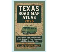 TEXAS ROAD MAP ATLAS 2026: THE ULTIMATE TEXAS ROAD TRIP GUIDE: SCENIC ROUTES, RV PARKS, CAMPGROUNDS & HIDDEN GEMS FOR 2026