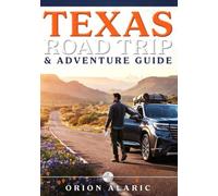 TEXAS ROAD TRIP & ADVENTURE GUIDE 2026-2027: Wine Tastings, German Heritage, Hill Country Sunsets, Maps, And Boutiques