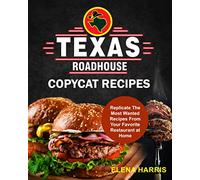 Texas Roadhouse Copycat Recipes: Replicate The Most Wanted Recipes From Your Favorite Restaurant at Home: 2 (Copycat Cookbooks on a Budget)