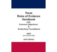 Texas Rules of Evidence Handbook with Common Objections & Evidentiary Foundations