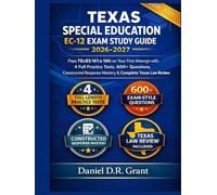 TEXAS SPECIAL EDUCATION EC-12 EXAM STUDY GUIDE 2026-2027: Pass TExES 161 & 186 on Your First Attempt with 4 Full-Length Practice Tests, 600+ Questions, Constructed Response Prep & Texas Law Review