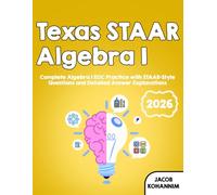 Texas STAAR Algebra I: Complete Algebra I EOC Practice with STAAR-Style Questions and Detailed Answer Explanations