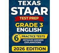Texas STAAR Grade 3 English: 6 Full-Length RLA Tests (Reading Language Arts) with Detailed Answer Explanations (Texas STAAR Test Prep Series Grade 3)