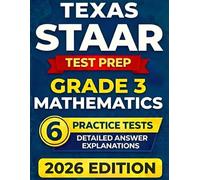 Texas STAAR Grade 3 Mathematics: 6 Full-Length Practice Tests with Detailed Answer Explanations and Scoring Guide (Texas STAAR Test Prep Series Grade 3)