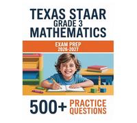 Texas STAAR Grade 3 Mathematics Exam Prep 2026-2027: Complete Material Overview with Practice Test Set, Complete Answer Keys, and Solutions