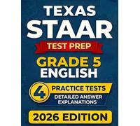 Texas STAAR Grade 5 English: 4 Full-Length RLA Tests (Reading Language Arts) with Detailed Answer Explanations and Scoring Guide (Texas Staar Test Prep Series Grade 5)