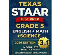 Texas STAAR Grade 5 English, Math, and Science (3-in-1): Complete Workbook for English, Mathematics, and Science with 14 Full-Length Practice Tests, ... Guide (Texas Staar Test Prep Series Grade 5)