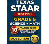 Texas STAAR Grade 5 Science & Math Test Prep (2-IN-1): 10 Full-Length Practice Tests with Detailed Answer Explanations to Build Confidence and Ace the Test (Texas Staar Test Prep Series Grade 5)