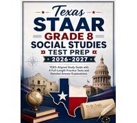 Texas STAAR Grade 8 Social Studies Test Prep 2026-2027: TEKS-Aligned Study Guide with 4 Full-Length Practice Tests and Detailed Answer Explanations