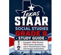 Texas STAAR Social Studies Grade 8 Study Guide: Complete TEKS Review, 160 Practice Questions, and 4 Timed Practice Tests with Answer Explanations