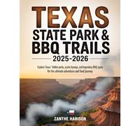 TEXAS STATE PARK & BBQ TRAILS 2025-2026: EXPLORE TEXAS’ HIDDEN PARKS, SCENIC BYWAYS, AND LEGENDARY BBQ SPOTS FOR THE ULTIMATE ADVENTURE AND FOOD JOURNEY