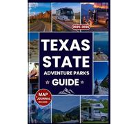 TEXAS STATE PARKS ADVENTURE GUIDE 2025-2026: The Ultimate Companion to Texas’s Top Parks, Hidden Gems, Outdoor Adventures, Camping, and a Scenic Road ... Lone Star State (Explorer’s Guide and Tips)
