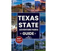 TEXAS STATE PARKS ADVENTURE GUIDE 2025-2026: The Ultimate Companion to Texas’s Top Parks, Hidden Gems, Outdoor Adventures, Camping, and a Scenic Road ... Star State: 11 (Explorer’s Guide and Tips)