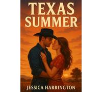 Texas Summer: A Steamy Small-Town Cowboy Romance (Enemies-to-Lovers, Opposites Attract, Western Love Story): A British city girl. A Texas cowboy. One summer that changes everything.